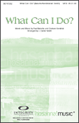 What Can I Do? SATB choral sheet music cover